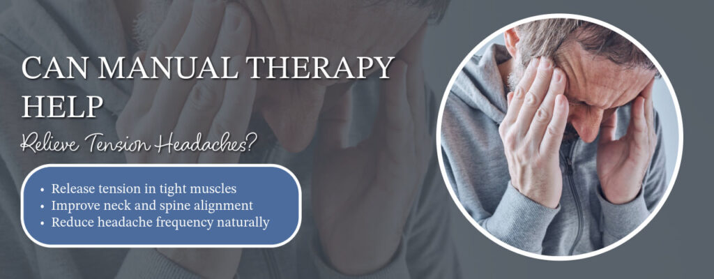 Can Manual Therapy Help Relieve Tension Headaches?